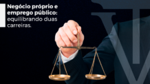 Negócio próprio e emprego público: equilibrando duas carreiras