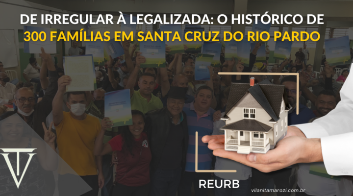 De Irregular à Legalizada: O Histórico de 300 Famílias em Santa Cruz do Rio Pardo